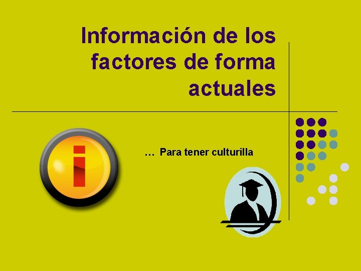 Información de los factores de forma actuales … Para tener culturilla 