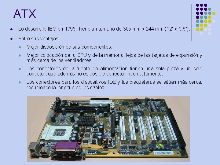 ATX l Lo desarrollo IBM en 1995. Tiene un tamaño de 305 mm x