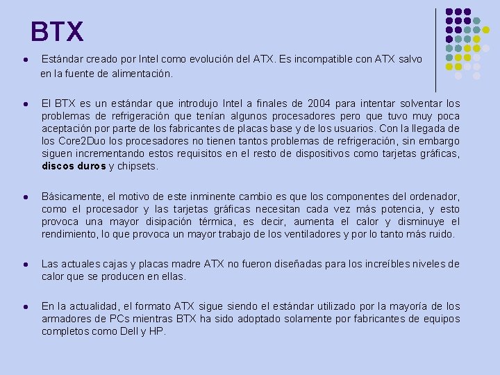 BTX Estándar creado por Intel como evolución del ATX. Es incompatible con ATX salvo