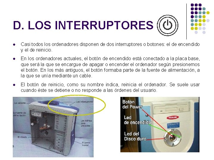 D. LOS INTERRUPTORES l Casi todos los ordenadores disponen de dos interruptores o botones: