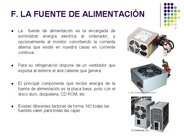 F. LA FUENTE DE ALIMENTACIÓN l La fuente de alimentación es la encargada de