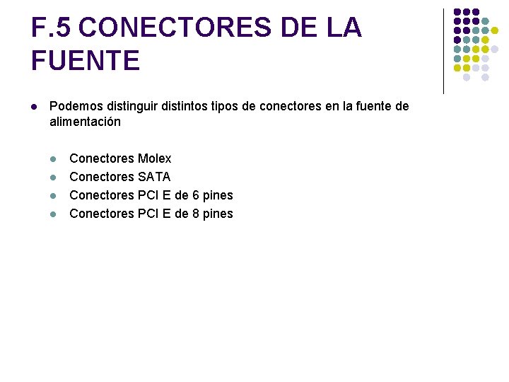 F. 5 CONECTORES DE LA FUENTE l Podemos distinguir distintos tipos de conectores en