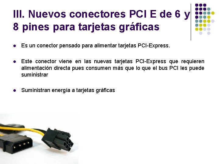 III. Nuevos conectores PCI E de 6 y 8 pines para tarjetas gráficas l