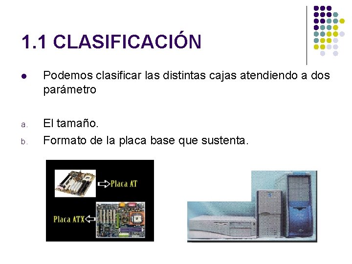 1. 1 CLASIFICACIÓN l Podemos clasificar las distintas cajas atendiendo a dos parámetro a.