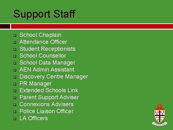 Support Staff q q q q School Chaplain Attendance Officer Student Receptionists School Counsellor