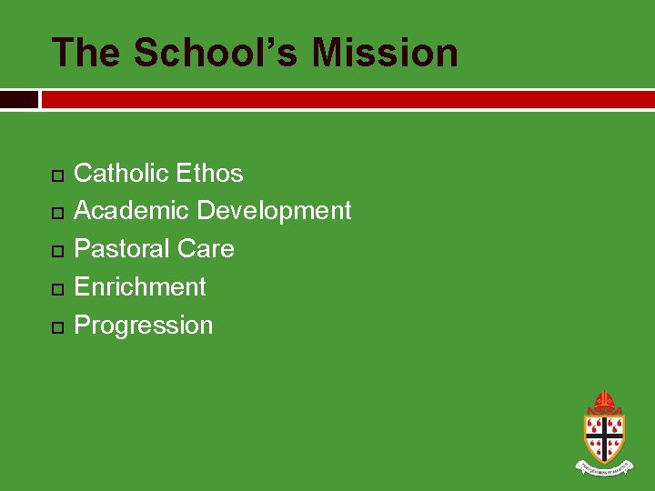 The School’s Mission Catholic Ethos Academic Development Pastoral Care Enrichment Progression 