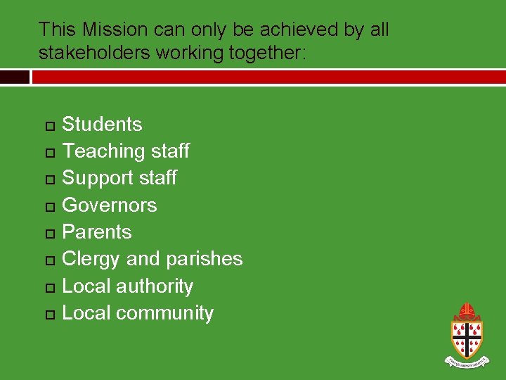 This Mission can only be achieved by all stakeholders working together: Students Teaching staff
