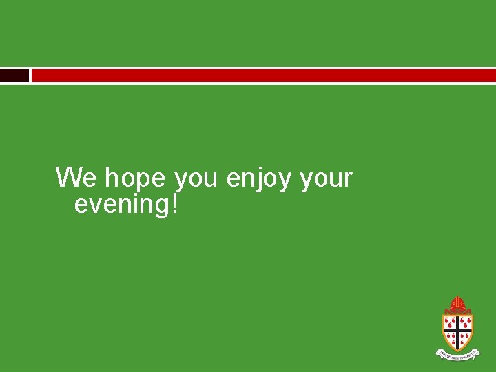 We hope you enjoy your evening! 