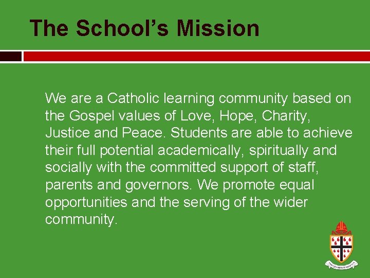 The School’s Mission We are a Catholic learning community based on the Gospel values