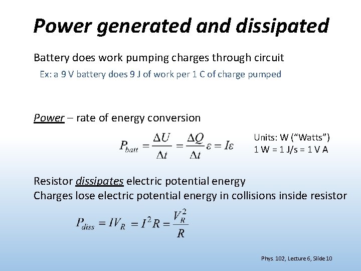 Power generated and dissipated Battery does work pumping charges through circuit Ex: a 9