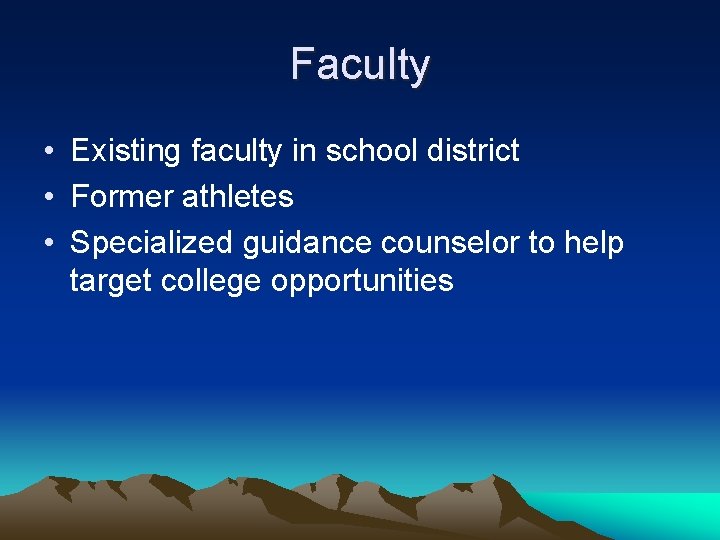 Faculty • Existing faculty in school district • Former athletes • Specialized guidance counselor