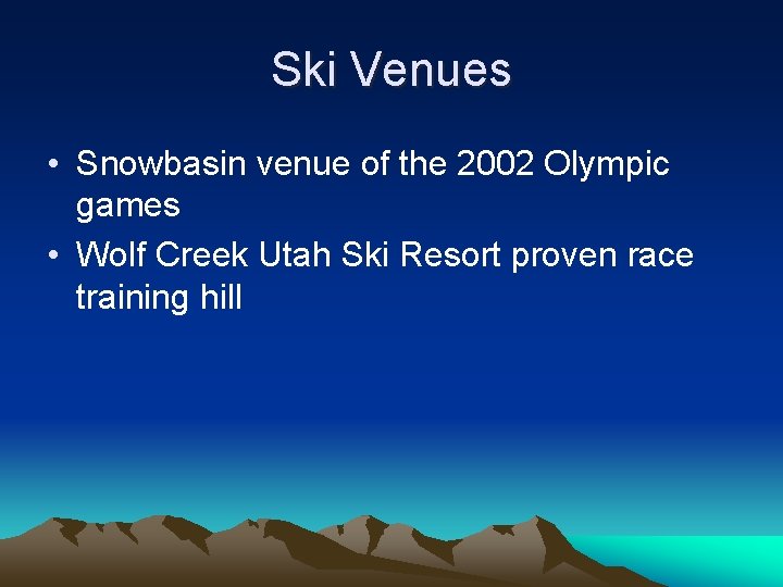 Ski Venues • Snowbasin venue of the 2002 Olympic games • Wolf Creek Utah