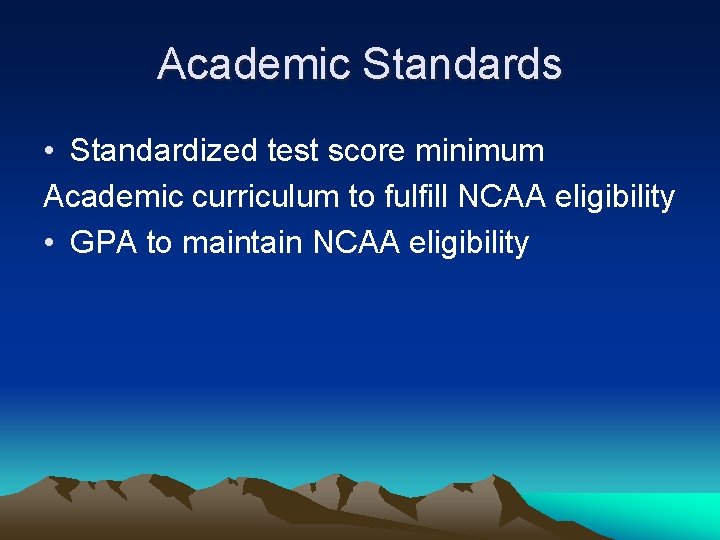 Academic Standards • Standardized test score minimum Academic curriculum to fulfill NCAA eligibility •