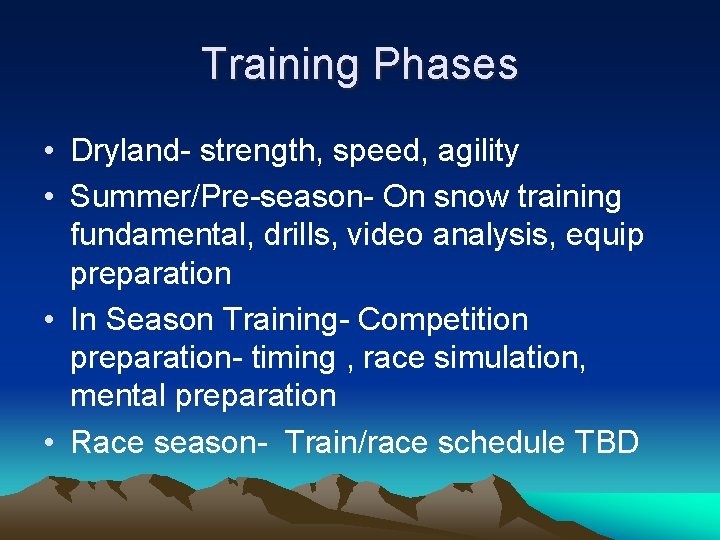 Training Phases • Dryland- strength, speed, agility • Summer/Pre-season- On snow training fundamental, drills,