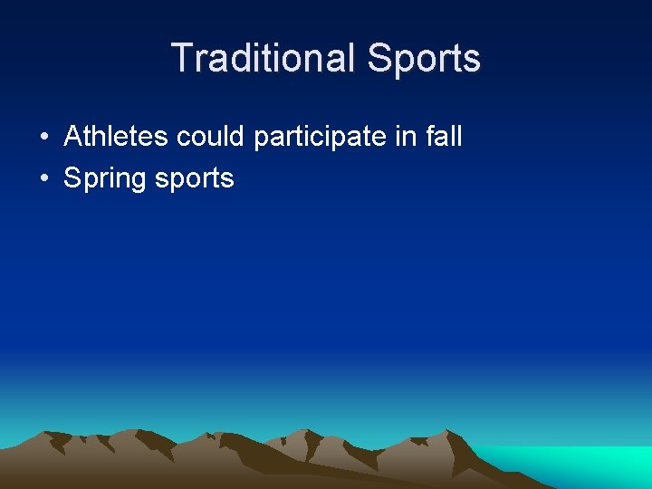 Traditional Sports • Athletes could participate in fall • Spring sports 