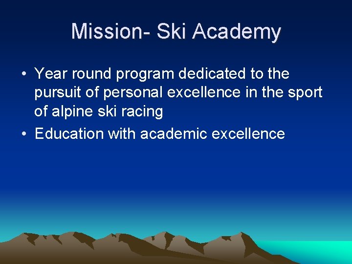 Mission- Ski Academy • Year round program dedicated to the pursuit of personal excellence