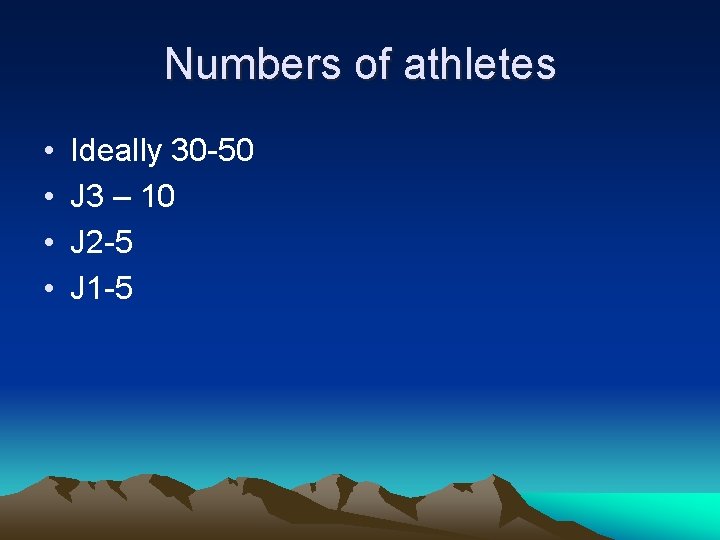 Numbers of athletes • • Ideally 30 -50 J 3 – 10 J 2