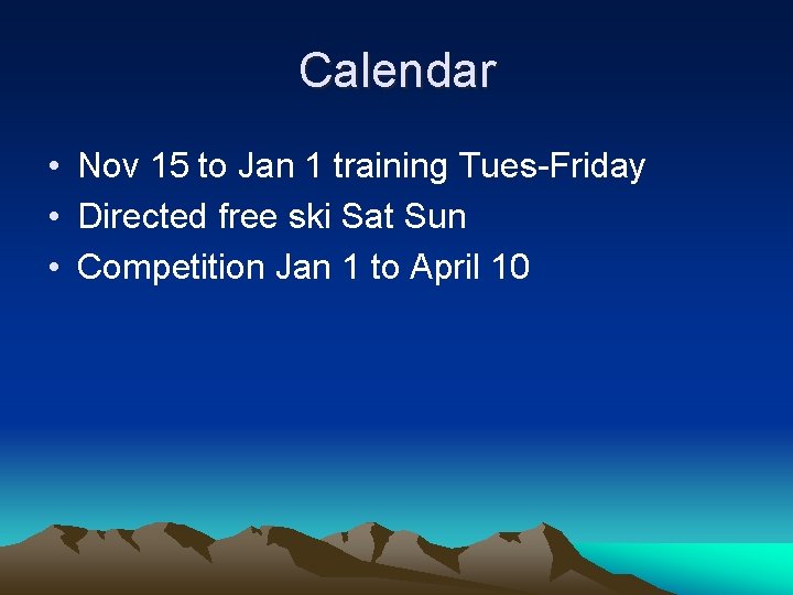 Calendar • Nov 15 to Jan 1 training Tues-Friday • Directed free ski Sat