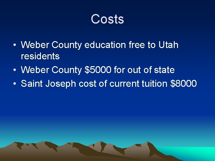 Costs • Weber County education free to Utah residents • Weber County $5000 for