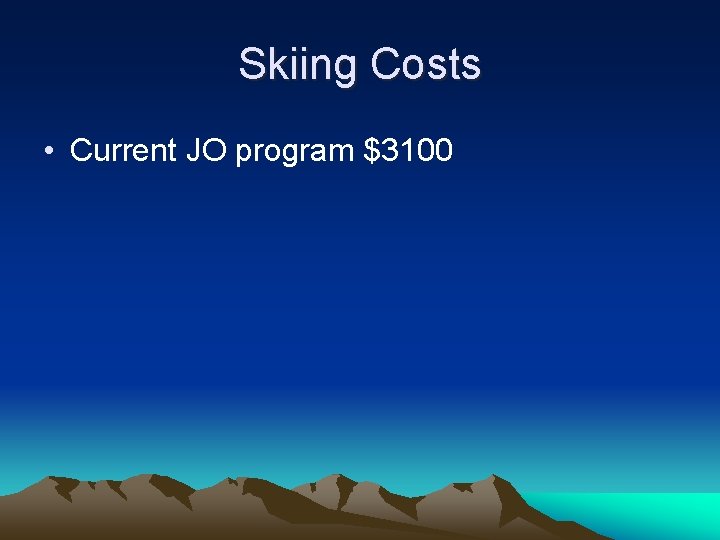 Skiing Costs • Current JO program $3100 