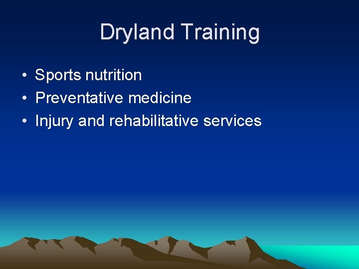 Dryland Training • Sports nutrition • Preventative medicine • Injury and rehabilitative services 