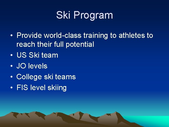 Ski Program • Provide world-class training to athletes to reach their full potential •