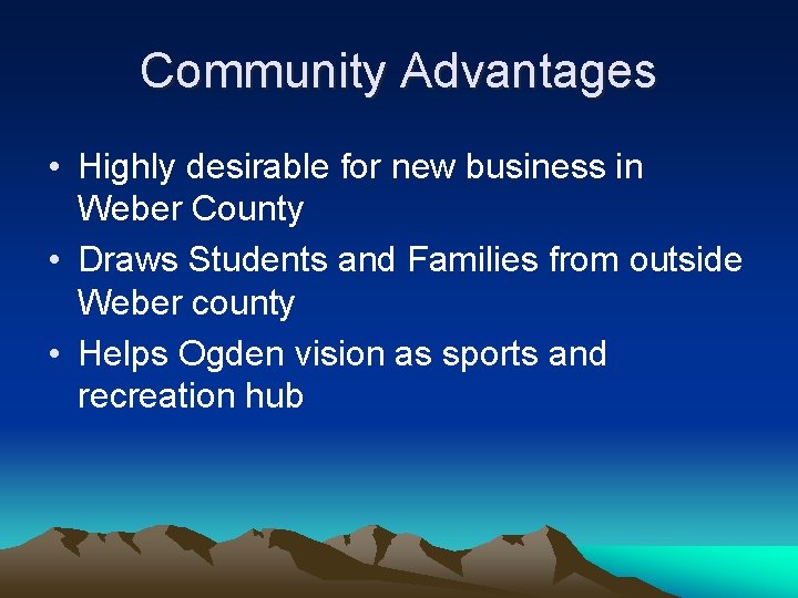 Community Advantages • Highly desirable for new business in Weber County • Draws Students