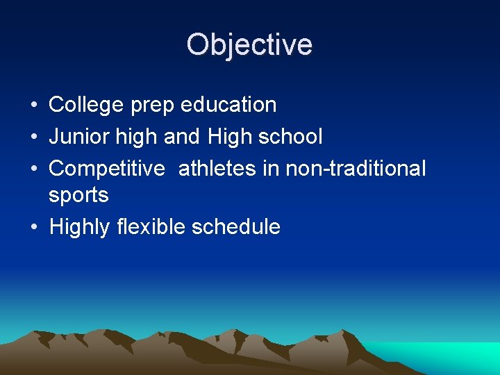 Objective • College prep education • Junior high and High school • Competitive athletes