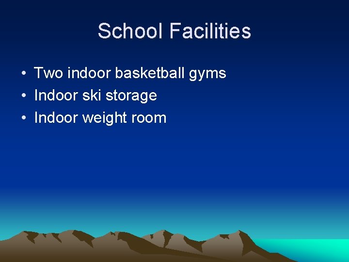 School Facilities • Two indoor basketball gyms • Indoor ski storage • Indoor weight