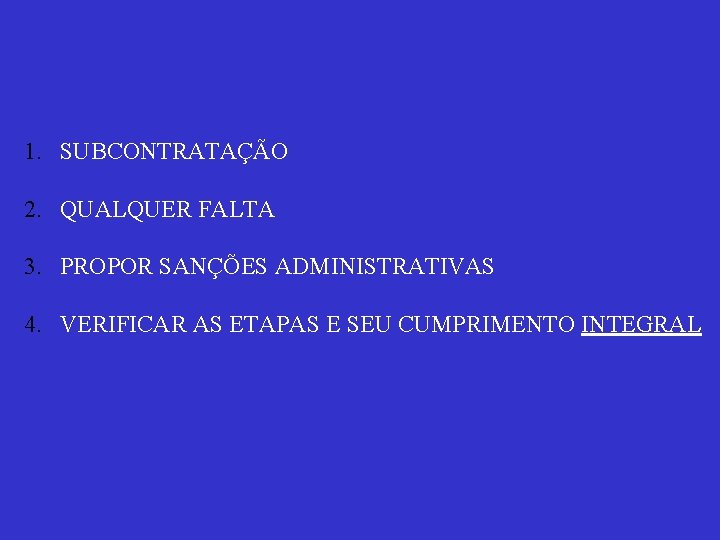 1. SUBCONTRATAÇÃO 2. QUALQUER FALTA 3. PROPOR SANÇÕES ADMINISTRATIVAS 4. VERIFICAR AS ETAPAS E