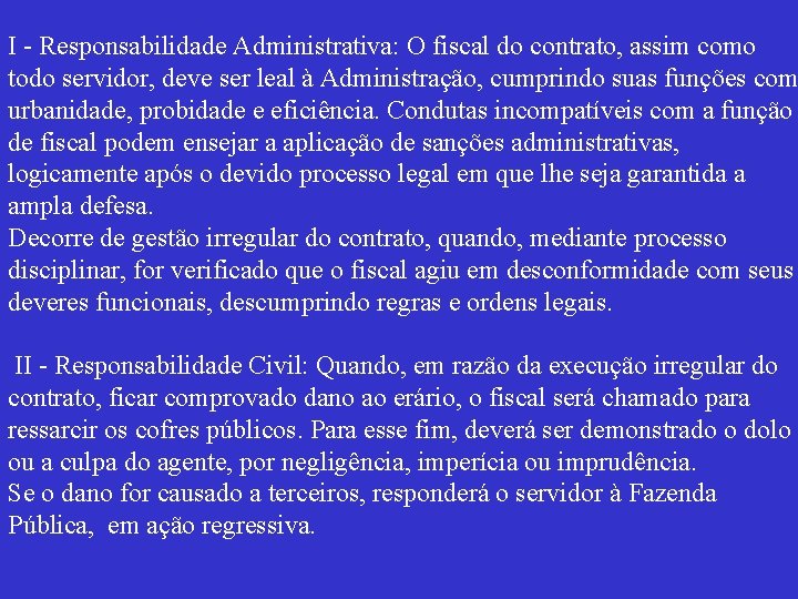 I - Responsabilidade Administrativa: O fiscal do contrato, assim como todo servidor, deve ser