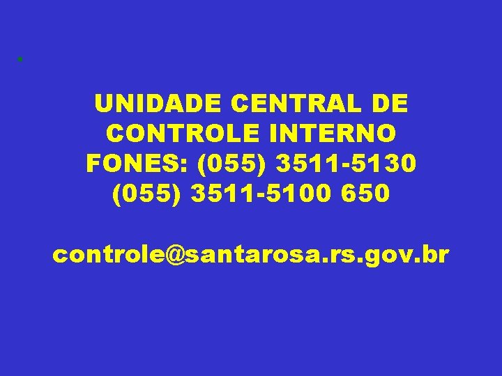  • UNIDADE CENTRAL DE CONTROLE INTERNO FONES: (055) 3511 -5130 (055) 3511 -5100