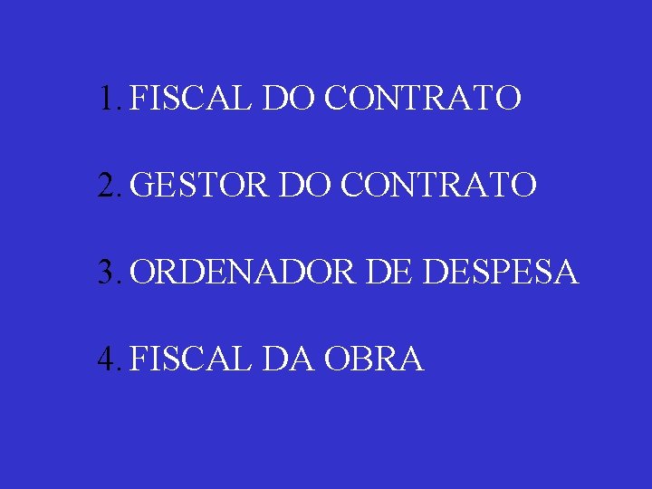 1. FISCAL DO CONTRATO 2. GESTOR DO CONTRATO 3. ORDENADOR DE DESPESA 4. FISCAL