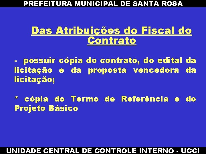 PREFEITURA MUNICIPAL DE SANTA ROSA Das Atribuições do Fiscal do Contrato - possuir cópia