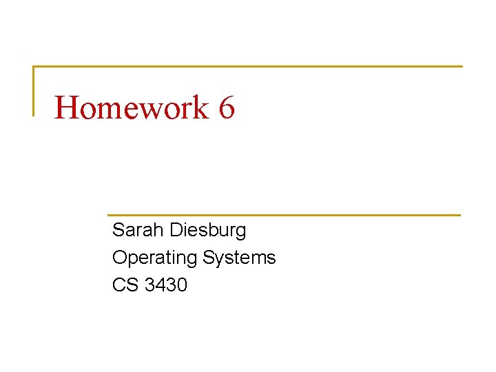 Homework 6 Sarah Diesburg Operating Systems CS 3430 