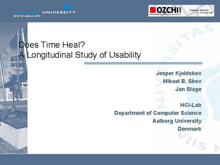 Does Time Heal? A Longitudinal Study of Usability Jesper Kjeldskov Mikael B. Skov Jan