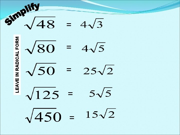 LEAVE IN RADICAL FORM = = = LEAVE IN RADICAL FORM = = =