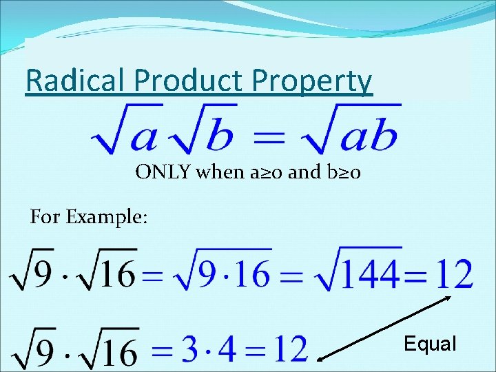 Radical Product Property ONLY when a≥ 0 and b≥ 0 For Example: Equal Radical Product Property ONLY when a≥ 0 and b≥ 0 For Example: Equal
