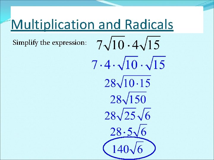 Multiplication and Radicals Simplify the expression: Multiplication and Radicals Simplify the expression: