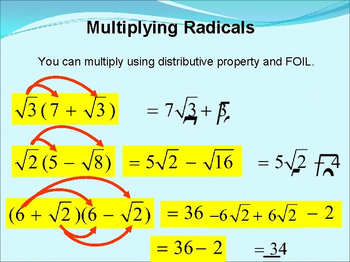Multiplying Radicals You can multiply using distributive property and FOIL. Multiplying Radicals You can multiply using distributive property and FOIL.