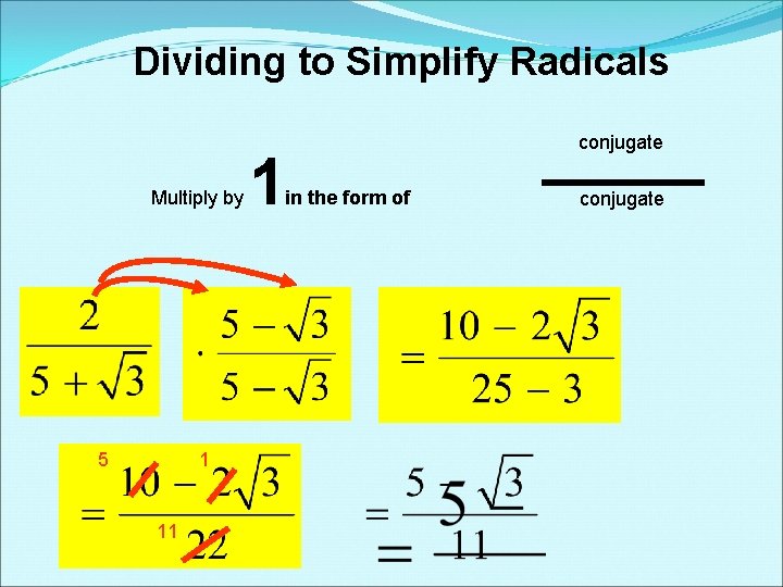 Dividing to Simplify Radicals Multiply by 5 1 11 1 conjugate in the form Dividing to Simplify Radicals Multiply by 5 1 11 1 conjugate in the form