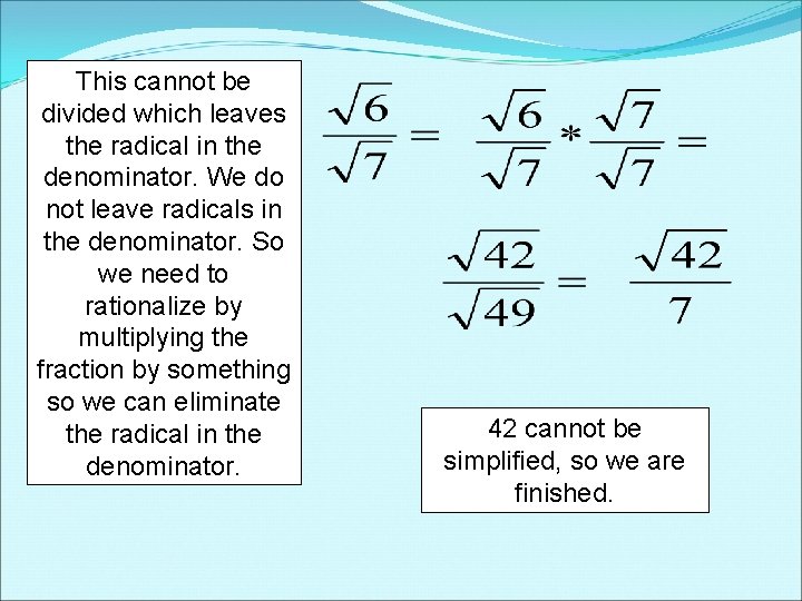 This cannot be divided which leaves the radical in the denominator. We do not This cannot be divided which leaves the radical in the denominator. We do not