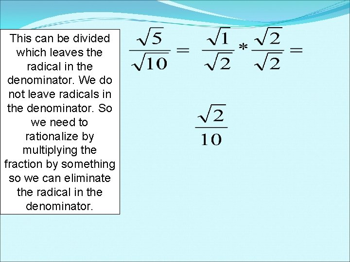 This can be divided which leaves the radical in the denominator. We do not This can be divided which leaves the radical in the denominator. We do not