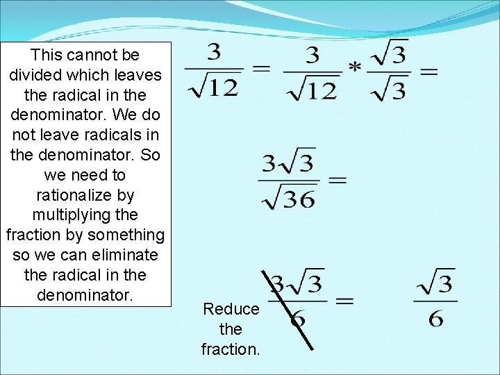 This cannot be divided which leaves the radical in the denominator. We do not This cannot be divided which leaves the radical in the denominator. We do not