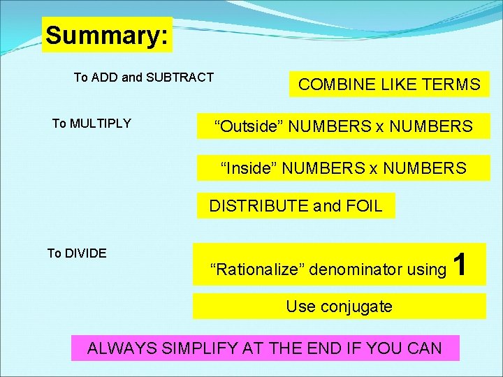 Summary: To ADD and SUBTRACT To MULTIPLY COMBINE LIKE TERMS “Outside” NUMBERS x NUMBERS Summary: To ADD and SUBTRACT To MULTIPLY COMBINE LIKE TERMS “Outside” NUMBERS x NUMBERS