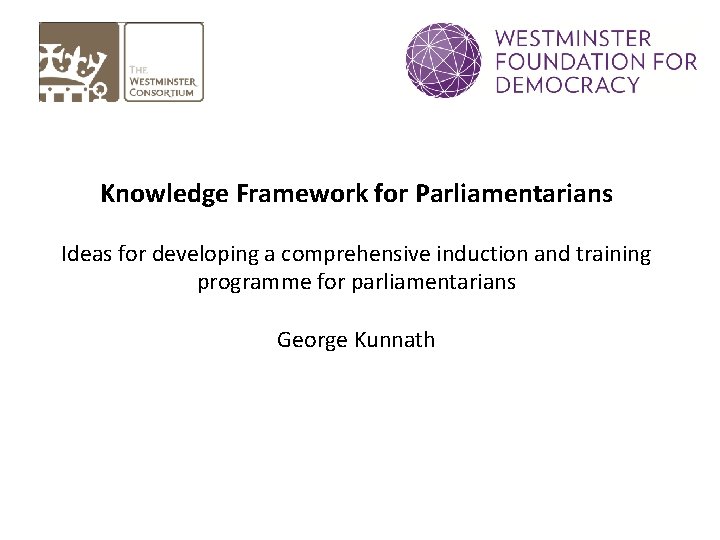 Knowledge Framework for Parliamentarians Ideas for developing a comprehensive induction and training programme for