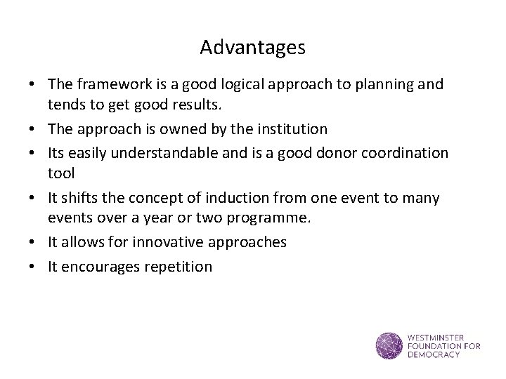 Advantages • The framework is a good logical approach to planning and tends to
