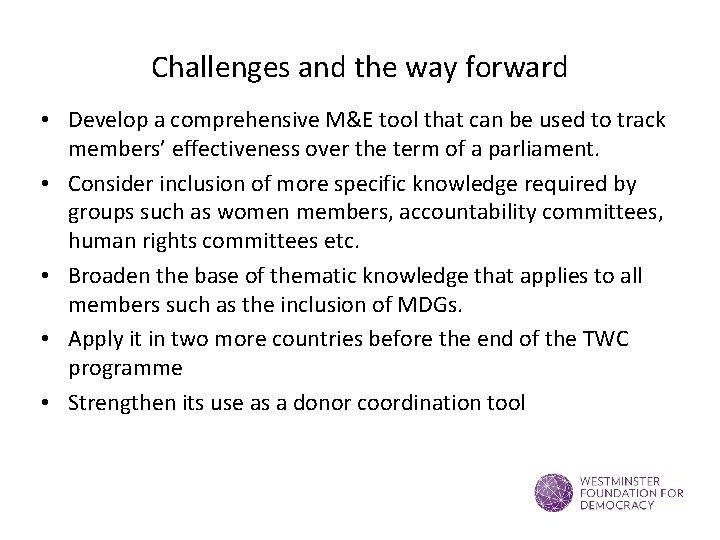 Challenges and the way forward • Develop a comprehensive M&E tool that can be