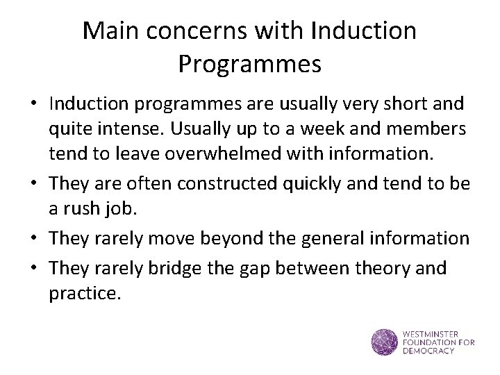 Main concerns with Induction Programmes • Induction programmes are usually very short and quite