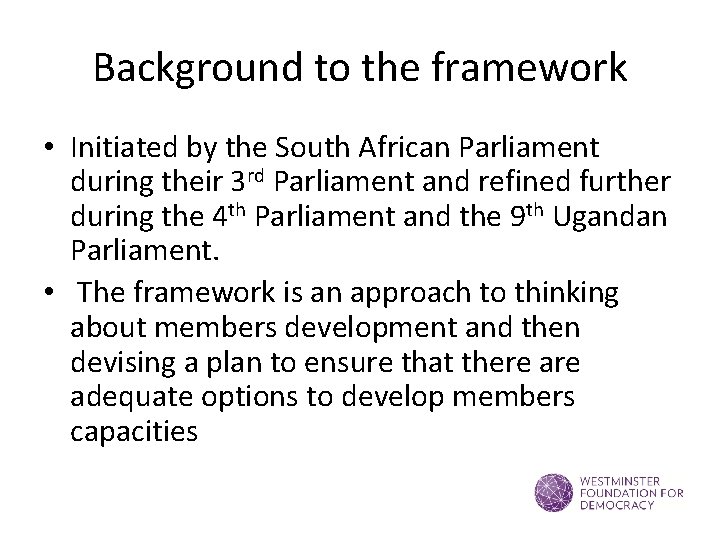 Background to the framework • Initiated by the South African Parliament during their 3